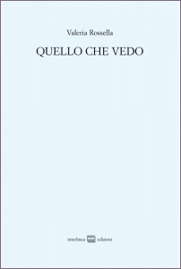 Valeria Rossella - Quello che vedo - Interlinea Edizioni 2021