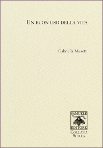 Gabriella Musetti - UN BUON USO DELLA VITA - Samuele editore  2021